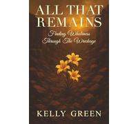 ALL THAT REMAINS: FINDING WHOLENESS THROUGH THE WRECKAGE