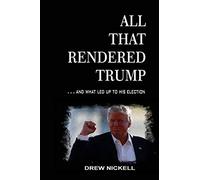 All That Rendered Trump... And What Led Up To His Election