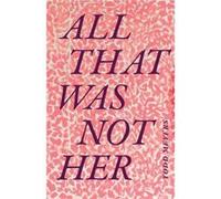 All That Was Not Her by Todd Meyers Todd Meyers (Auteur)