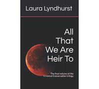 All That We Are Heir To: The Final Volume Of The Criminal Conversation Trilogy