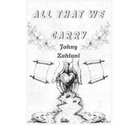All That We Carry: Poetry and Meditations on Emotion, Self-Reflection, Discipline and Becoming