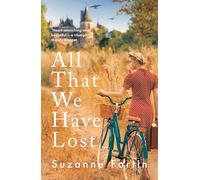 All That We Have Lost: Absolutely unputdownable and utterly heartbreaking World War II novel