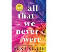 All That We Never Were by Alice Kellen Alice Kellen (Auteur)