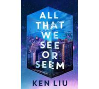 All That We See or Seem - Ken Liu - Head of Zeus -- An AdAstra Book - ebook (ePub) - Livre