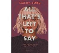 All That's Left to Say Emery Lord (Auteur)