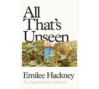 All That's Unseen An Appalachian Memoir - Emilee Hackney - Penguin Press - ebook (ePub) - Livre