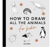 All the Animals How to Draw Books for Kids by Alli Koch Alli Koch (Auteur)
