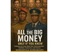 All the Big Money: Only if You Knew: Thrones of Cash: How Fast Fortunes Rot Empires, Families, and Souls