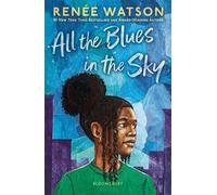 All the Blues in the Sky Winner of the Newbery Medal - Ms Renée Watson - Bloomsbury Children's Books - ebook (ePub) - Livre