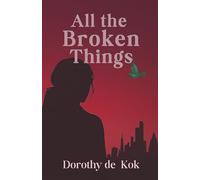 All the Broken Things: The Seven Wings of London, Book One