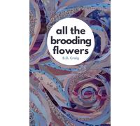 All The Brooding Flowers: An Illustrated Poetry Collection