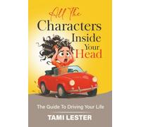All The Characters Inside Your Head: The Guide To Driving Your Life