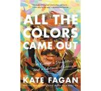 All the Colors Came Out - Kate Fagan - Little Brown amp Company - Livre en Anglais - Paperback Kate FaganKate Fagan (Auteur)