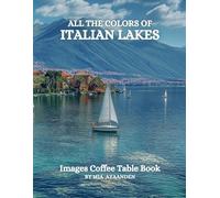All The Colors of Italian Lakes Images Coffee Table Book: a Visual Tour of Beautiful Pictures Designs for Relaxing & Meditation, for Vacations & Landscapes Lovers.