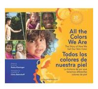 All the Colors We Are / Todos Los Colores De Nuestra Piel: The Story of How We Get Our Skin Color / La historia de por que tenemos diferentes colores de piel