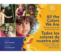 All the Colors We Are / Todos Los Colores De Nuestra Piel: The Story of How We Get Our Skin Color / La historia de por que tenemos diferentes colores de piel