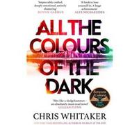 All the Colours of the Dark by Chris Whitaker Chris Whitaker (Auteur)