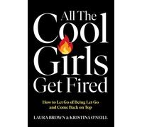 All the Cool Girls Get Fired How to Let Go of Being Let Go and Come Back on Top - Laura Brown - Ebury Digital - ebook (ePub) - Livre