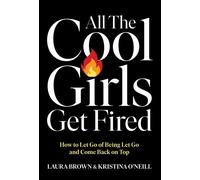 All the Cool Girls Get Fired How to Let Go of Being Let Go and Come Back on Top - Laura Brown - Gallery books - ebook (ePub) - Livre