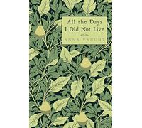 All the Days I Did Not Live