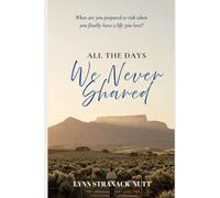 ALL THE DAYS WE NEVER SHARED