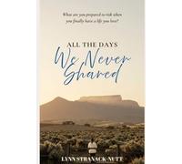 All The Days We Never Shared: A story of love, loss and second chances, set in South Africa’s sweeping Western Cape