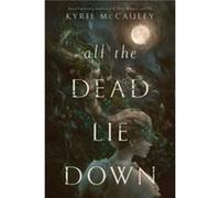 All the Dead Lie Down - Kyrie McCauley - HarperCollins - Livre en Anglais - Hardback Kyrie McCauleyKyrie McCauley (Auteur)