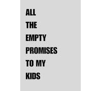 All The Empty Promises To My Kids: Funny Notebook for Parents, Gag Gift for Mom, Gag Gift for Dad, Secret Santa Gift (Lined Journal)