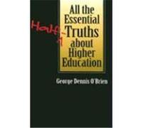 All the Essential Half-Truths About Higher Education George Dennis O'Brien (Auteur)