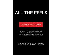 All the Feels: How to Stay Human in the Digital World