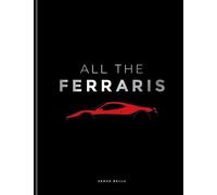 All The Ferraris The Ferrari Bible: A Complete Guide to Over 600 Models - Serge Bellu - Cassell - ebook (ePub) - Livre
