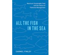 All the Fish in the Sea: Maximum Sustainable Yield and the Failure of Fisheries Management