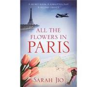 All the Flowers in Paris by Sarah Jio Unknown (Auteur)