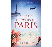 All the Flowers in Paris: The captivating and unforgettable wartime read you don't want to miss!