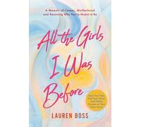 All the Girls I Was Before: A Memoir of Career, Motherhood, and Becoming Who You’re Meant to Be
