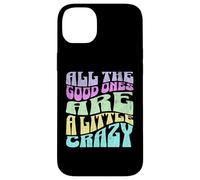All The Good Ones Are A Little Crazy Adult Sassy Graphic Coque pour iPhone 14 Plus