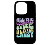 All The Good Ones Are A Little Crazy Adult Sassy Graphic Coque pour iPhone 14 Pro