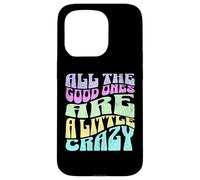 All The Good Ones Are A Little Crazy Adult Sassy Graphic Coque pour iPhone 15 Pro