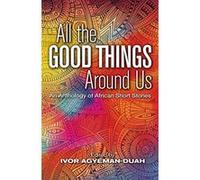 All The Good Things Around Us: An Anthology of African Short Stories - [Version Originale] Inconnu (Auteur)