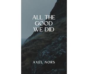 All The Good We Did: A Nordic Noir Novel of Silence and Partial Justice