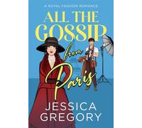 All the Gossip from Paris A Royal Fashion Romantic Comedy - Jessica Gregory - Auto-Édition - ebook (ePub) - Livre