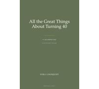 All the Great Things About Turning 40: A Celebration
