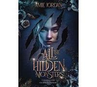 Amie Jordan – All The Hidden Monsters – Tome 1 – Traduit par Aylin Manço – Broché