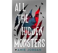 All the Hidden Monsters - Amie Jordan - Chicken House Ltd - Livre en Anglais - Paperback Amie JordanAmie Jordan (Auteur)