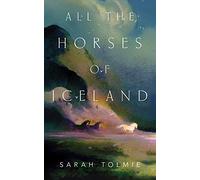 All the Horses of Iceland by Sarah Tolmie Sarah Tolmie (Auteur)