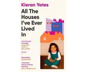 All The Houses Ive Ever Lived In by Kieran Yates Kieran Yates (Auteur)