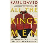 All The King's Men: The British Redcoat in the Era of Sword and Musket David, Saul (Auteur)