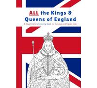 All the Kings & Queens of England: A Royal History Coloring Book for Curious and Clever Kids