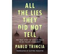 All the Lies They Did Not Tell: The True Story of Satanic Panic in an Italian Community