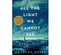 All the Light We Cannot See: A Novel.